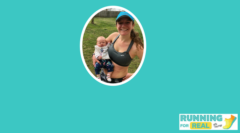 I am officially a mother runner, and after a three month hiatus from recording the Running for Real podcast, it is time to update you on how my life has changed since my daughter Bailey was brought into this world.